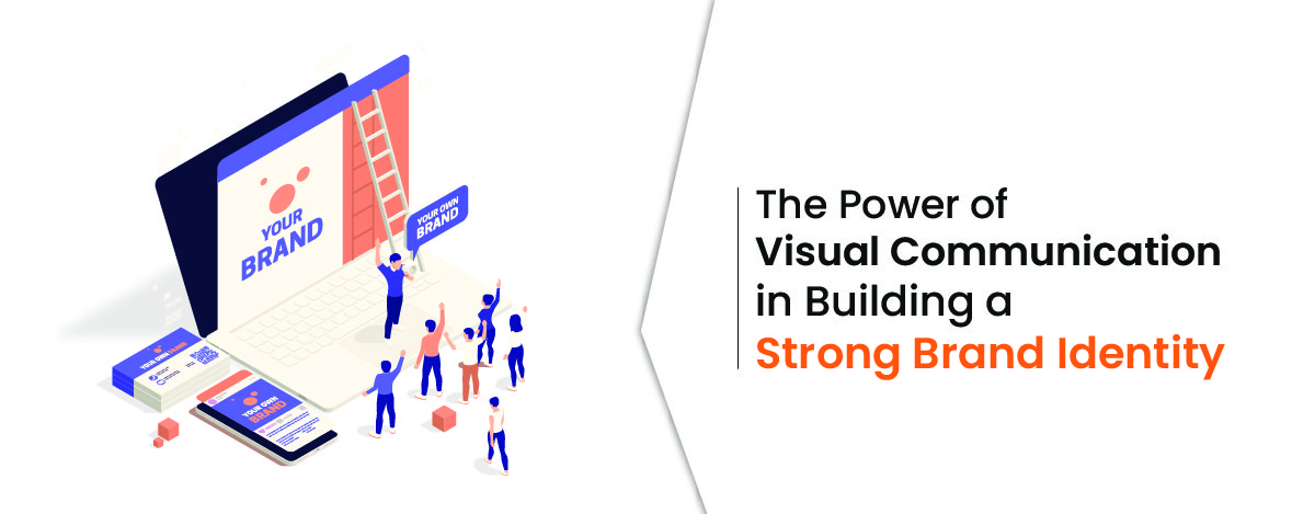 Power of Visual Communication in Building a Strong Brand